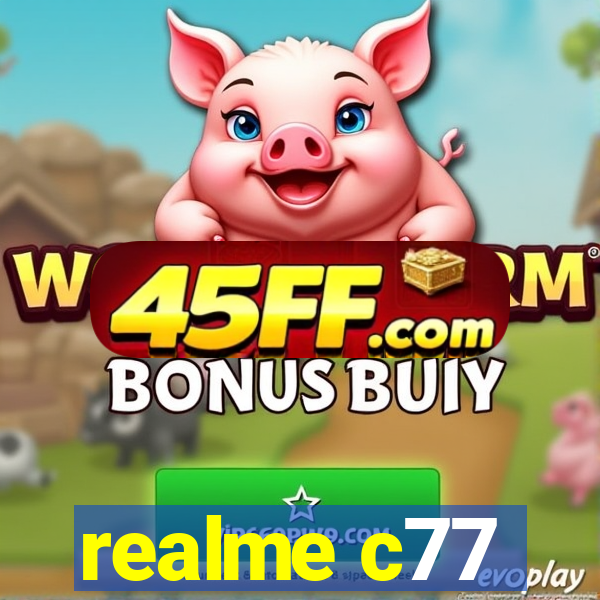 realme c77